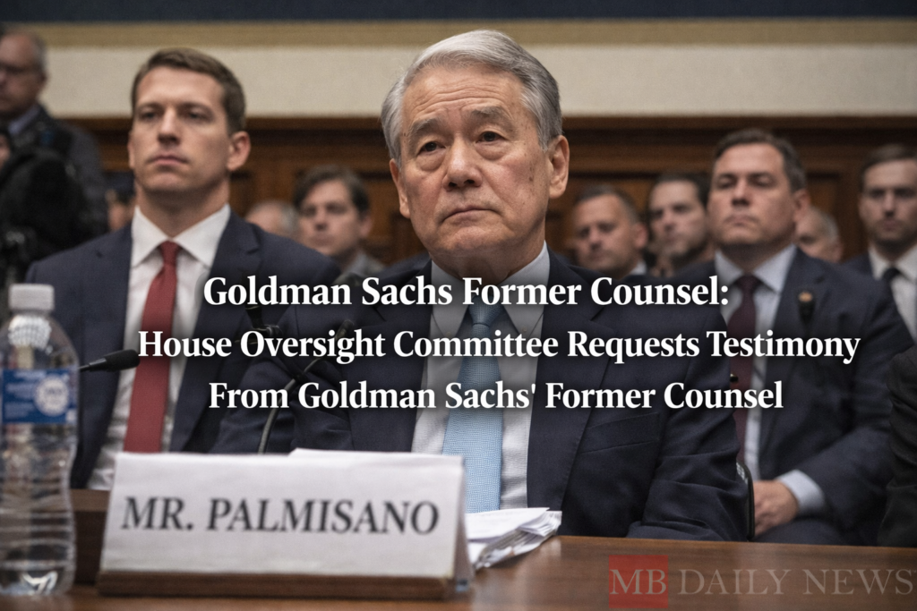 Goldman Sachs Former Counsel: House Oversight Committee Requests Testimony From Goldman Sachs